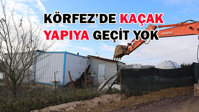 Körfez’de kaçak yapıya geçit yok