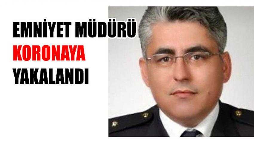 Emniyet müdürü koronaya yakalandı