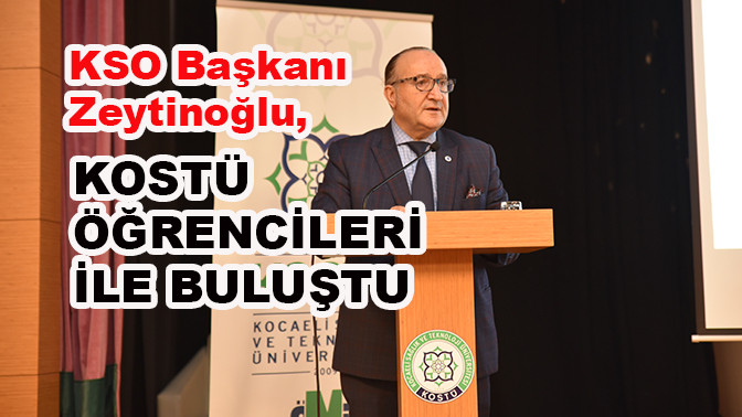 KSO Başkanı Zeytinoğlu, KOSTÜ öğrencileri ile buluştu