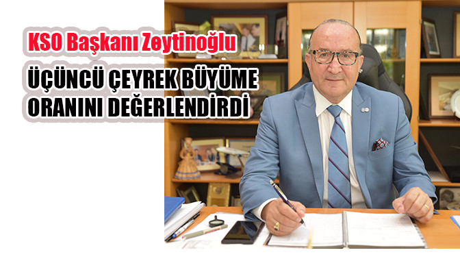 KSO Başkanı Zeytinoğlu üçüncü çeyrek büyüme oranını değerlendirdi