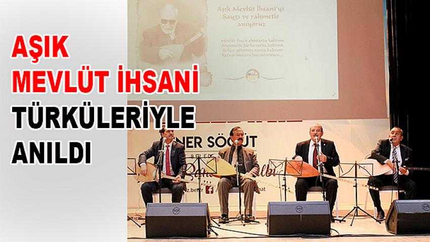 Aşık Mevlüt İhsani türküleriyle anıldı