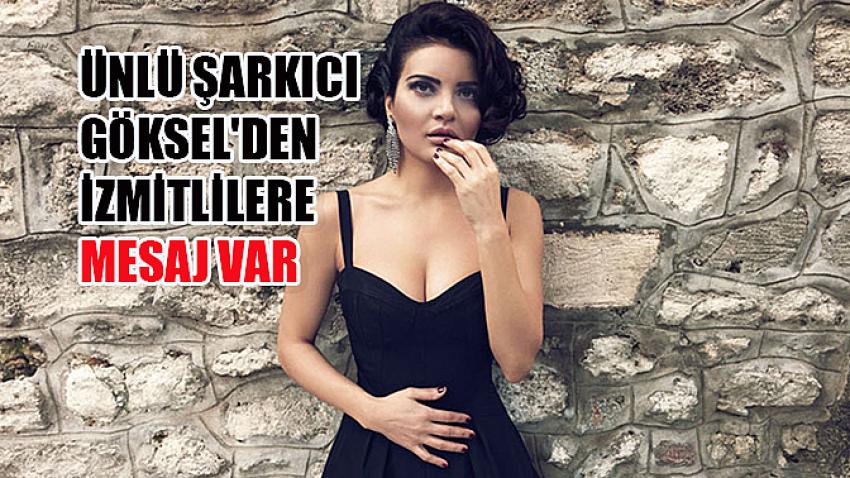 Ünlü şarkıcı Göksel’den İzmitlilere mesaj var