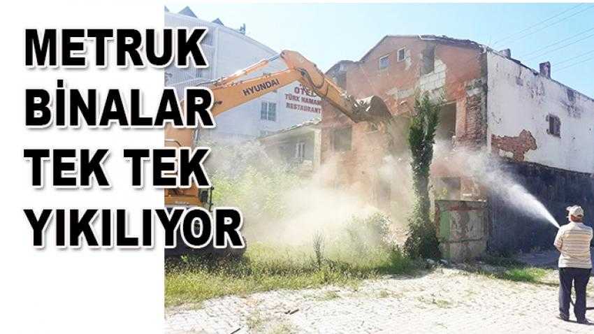 Metruk binalar tek tek yıkılıyor