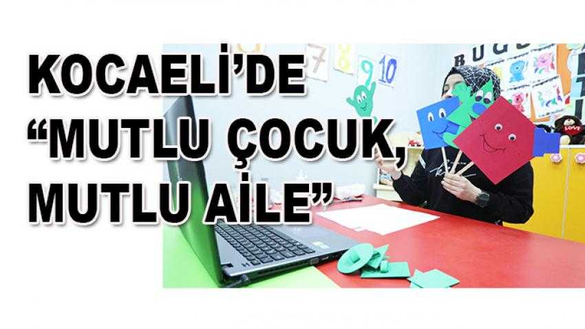 Kocaeli’de “Mutlu çocuk, mutlu aile”