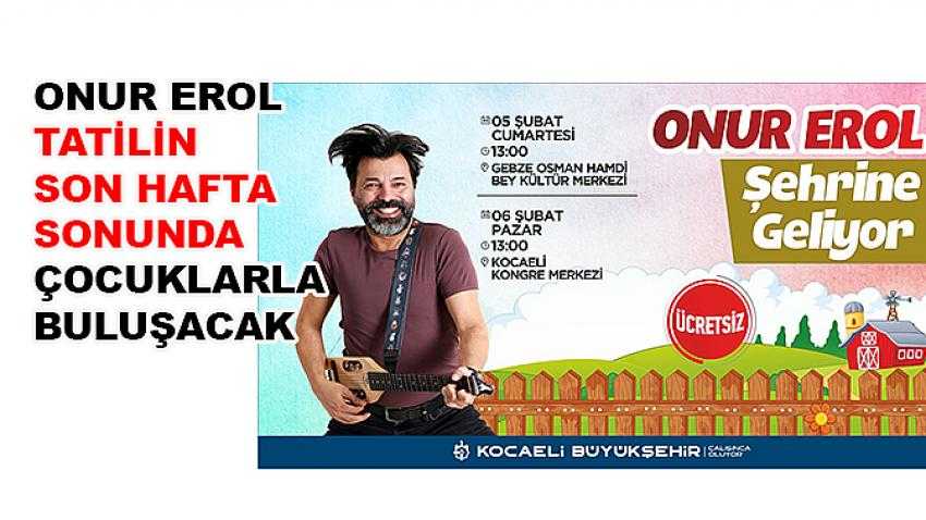 Onur Erol tatilin son hafta sonunda çocuklarla buluşacak