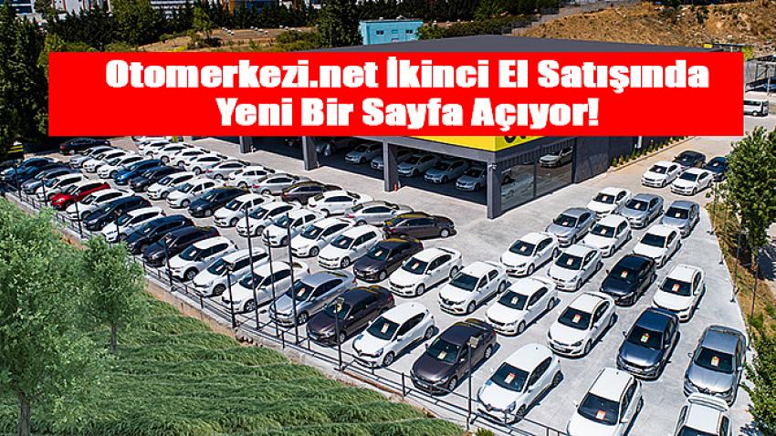 Otomerkezi.net İkinci El Satışında Yeni Bir Sayfa Açıyor!