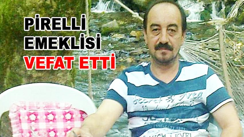 Pirelli emeklisi vefat etti