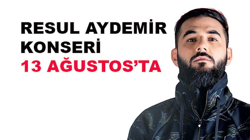 Resul Aydemir konseri 13 Ağustos’ta