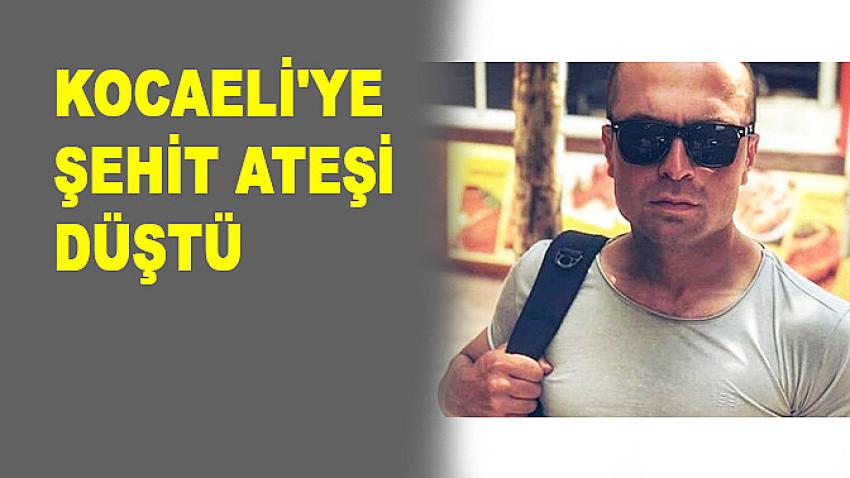 Kocaeli'ye şehit ateşi düştü