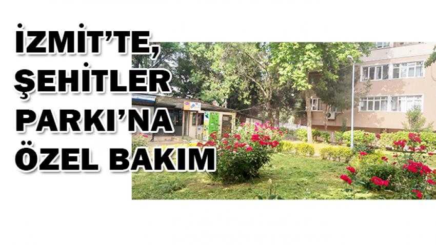 İzmit’te Şehitler Parkı’na özel bakım