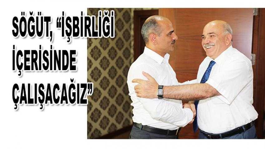 Söğüt, “İşbirliği içerisinde çalışacağız”