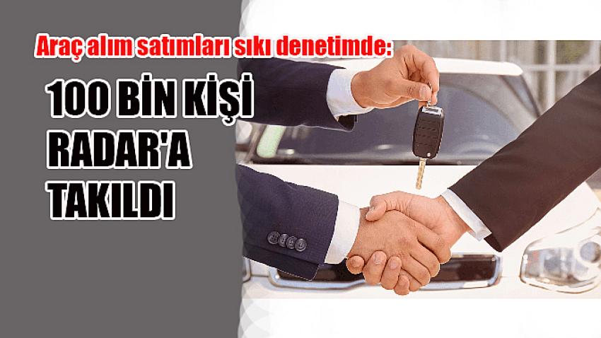 Araç alım satımları sıkı denetimde: 100 bin kişi RADAR'a takıldı