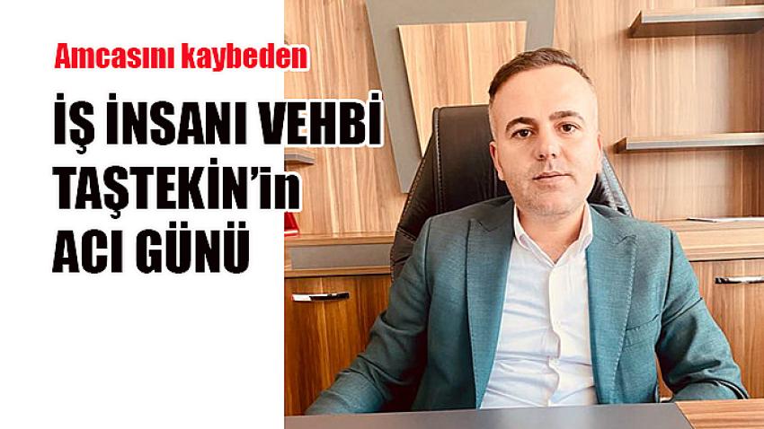Vehbi Taşteki'in acı günü