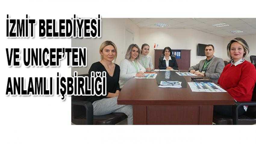 İzmit Belediyesi ve UNICEF’ten anlamlı işbirliği
