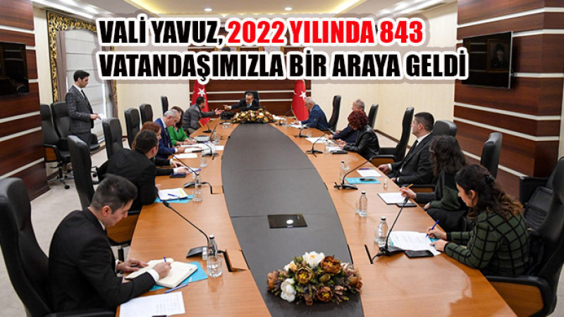 Vali Yavuz, 2022 Yılında 843 Vatandaşımızla Bir Araya Geldi