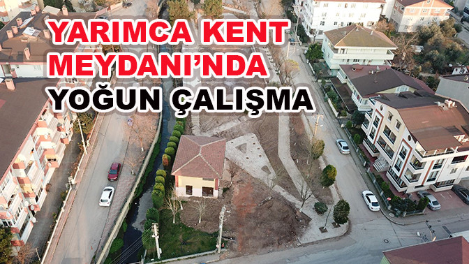 Yarımca Kent Meydanı’nda yoğun çalışma