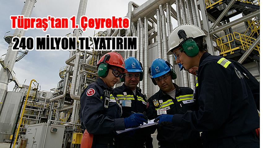 Tüpraş’tan 1. Çeyrekte 240 milyon TL Yatırım