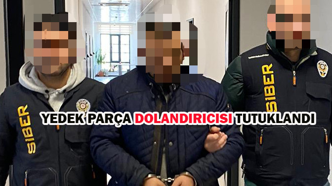 Yedek Parça Dolandırıcısı Tutuklandı