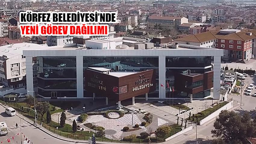 Körfez Belediyesi’nde yeni görev dağılımı