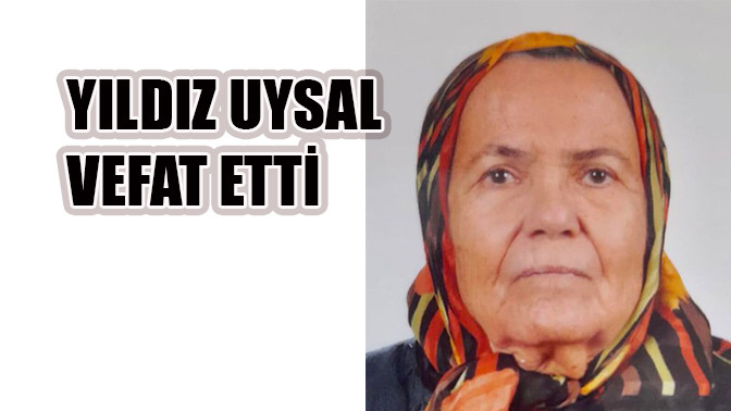 Yıldız Uysal Vefat etti