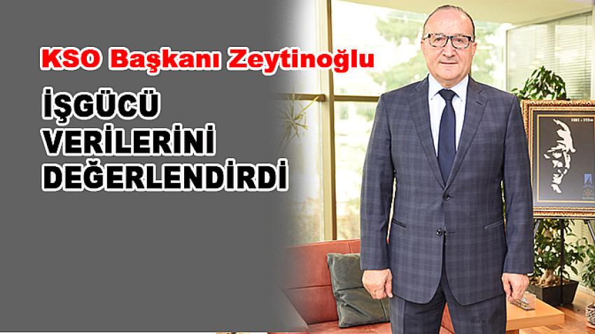 KSO Başkanı Zeytinoğlu işgücü verilerini değerlendirdi